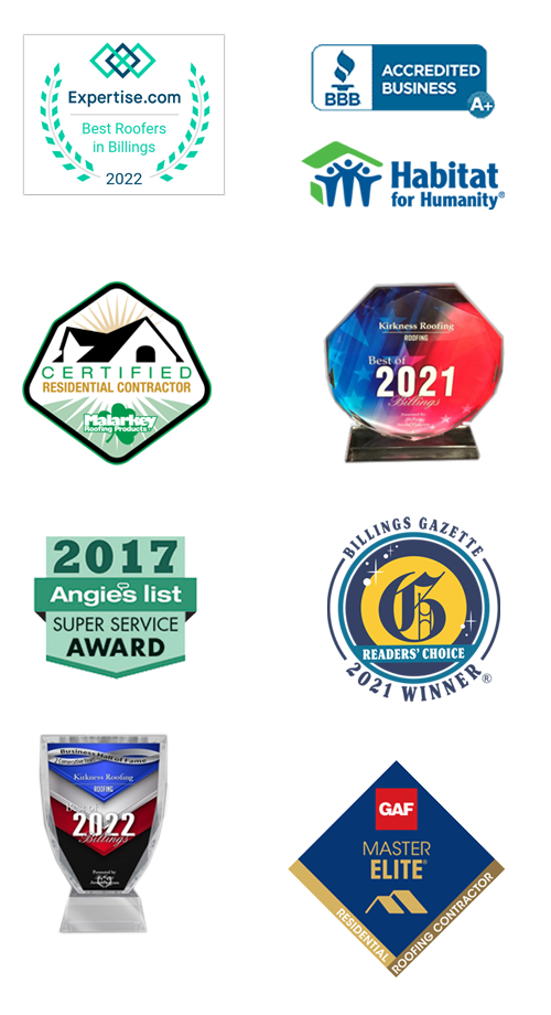 BBB A+ contractor, Community Champion Award from GAF/Habitat for Humanity, Billings Award Program Best of Billings 2021, Expertise,com Top Three Contractor 2022, Angies List Super Service award, GAF Master Elite Contractor Billings, MT